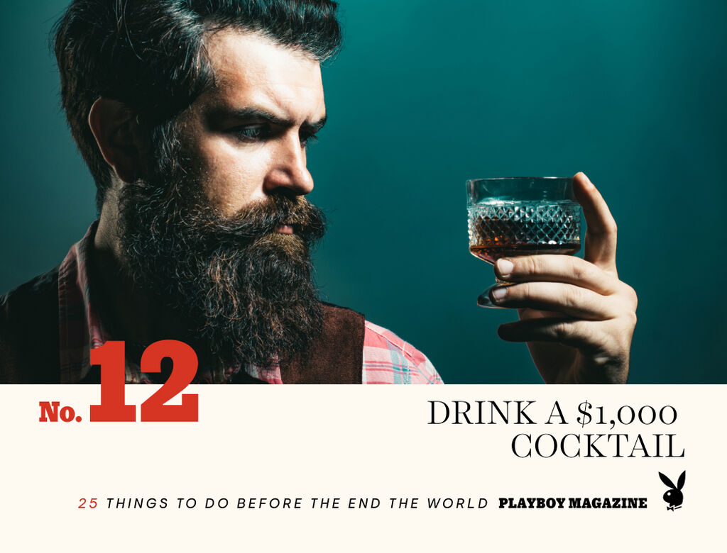 Playboy Magazine 25 Things to Do Before The End of the World Drink a $1,000 Cocktail